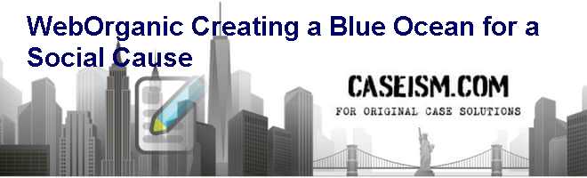 WebOrganic: Creating a Blue Ocean for a Social Cause Case Solution WebOrganic: Creating a Blue Ocean for a Social Cause Case Solution